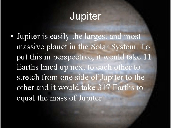 Jupiter • Jupiter is easily the largest and most massive planet in the Solar