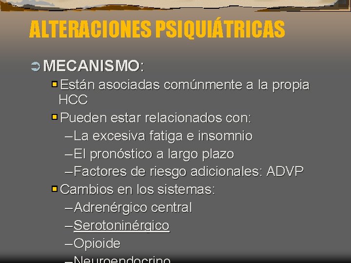 ALTERACIONES PSIQUIÁTRICAS Ü MECANISMO: Están asociadas comúnmente a la propia HCC Pueden estar relacionados
