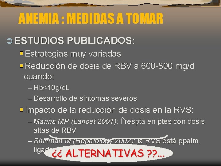 ANEMIA : MEDIDAS A TOMAR Ü ESTUDIOS PUBLICADOS: Estrategias muy variadas Reducción de dosis