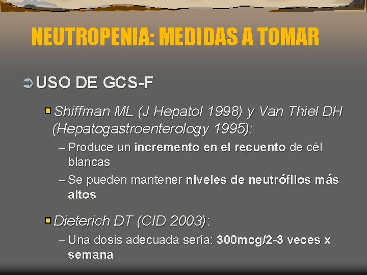 NEUTROPENIA: MEDIDAS A TOMAR Ü USO DE GCS-F Shiffman ML (J Hepatol 1998) y