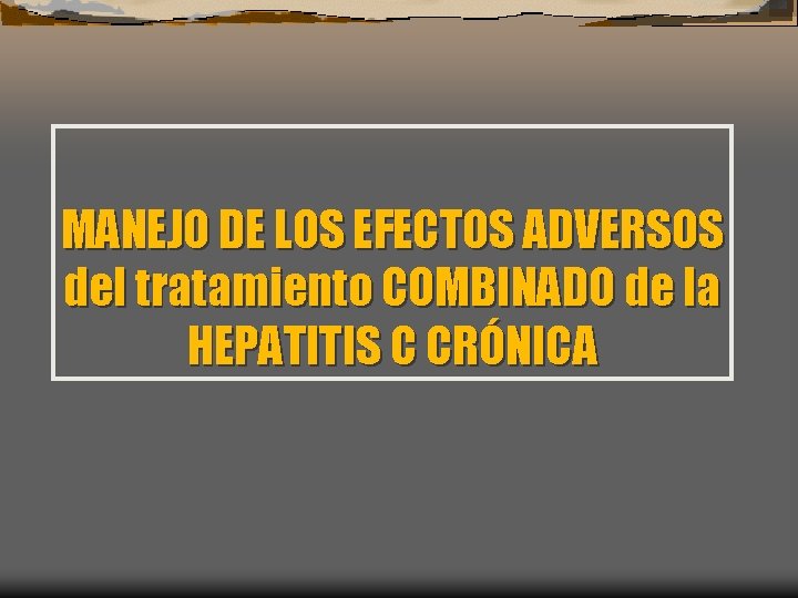 MANEJO DE LOS EFECTOS ADVERSOS del tratamiento COMBINADO de la HEPATITIS C CRÓNICA 