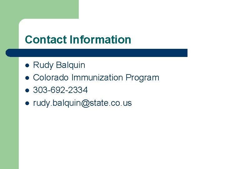 Contact Information l l Rudy Balquin Colorado Immunization Program 303 -692 -2334 rudy. balquin@state.