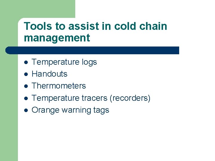 Tools to assist in cold chain management l l l Temperature logs Handouts Thermometers
