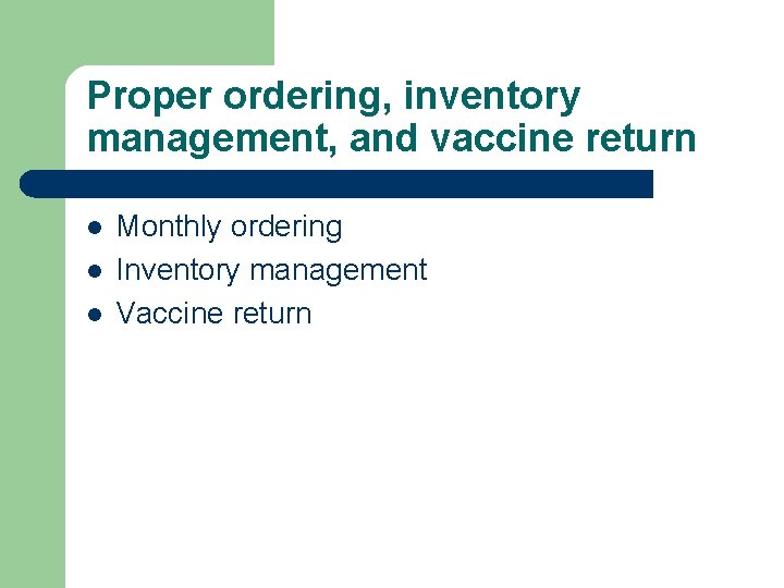 Proper ordering, inventory management, and vaccine return l l l Monthly ordering Inventory management