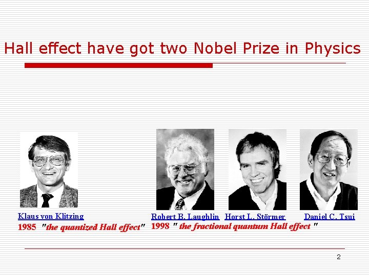 Hall effect have got two Nobel Prize in Physics Klaus von Klitzing Robert B.