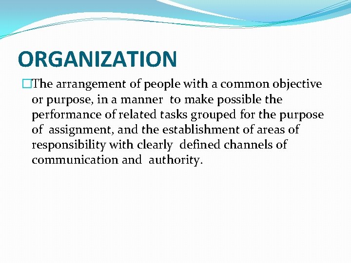 ORGANIZATION �The arrangement of people with a common objective or purpose, in a manner