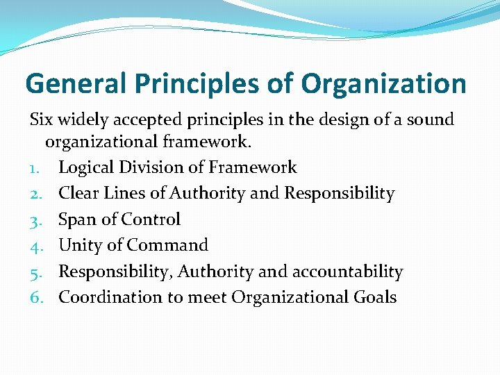 General Principles of Organization Six widely accepted principles in the design of a sound