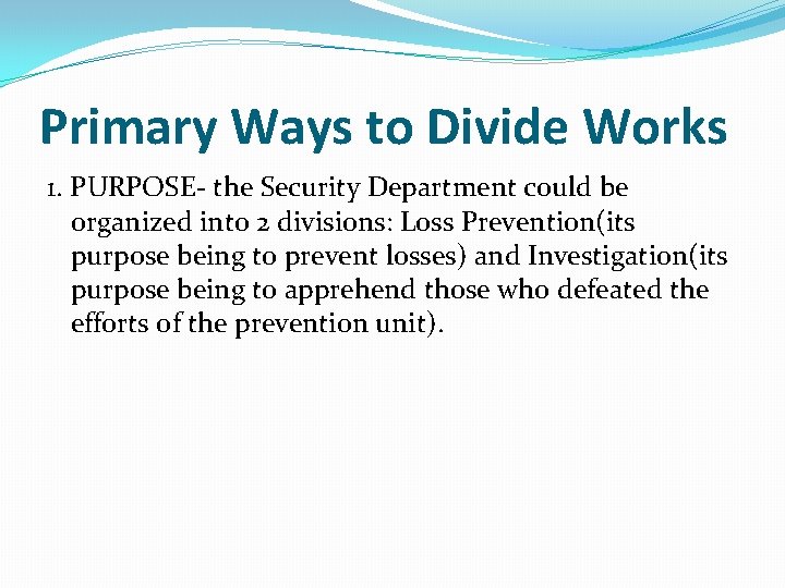 Primary Ways to Divide Works 1. PURPOSE- the Security Department could be organized into