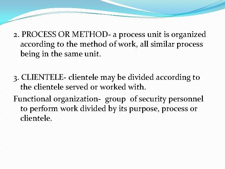 2. PROCESS OR METHOD- a process unit is organized according to the method of