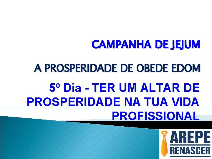 CAMPANHA DE JEJUM A PROSPERIDADE DE OBEDE EDOM 5º Dia - TER UM ALTAR