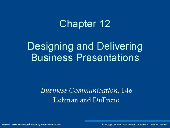 Chapter 12 Designing and Delivering Business Presentations Business Communication, 14 e Lehman and Du.