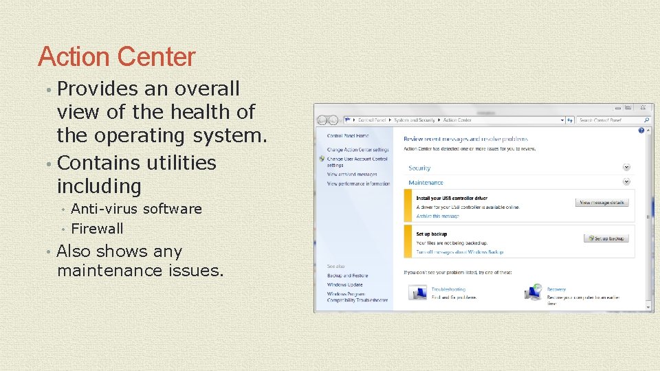 Action Center • Provides an overall view of the health of the operating system. Action Center • Provides an overall view of the health of the operating system.