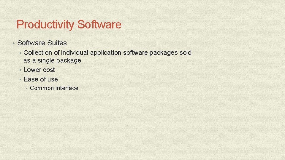 Productivity Software • Software Suites • Collection of individual application software packages sold as Productivity Software • Software Suites • Collection of individual application software packages sold as