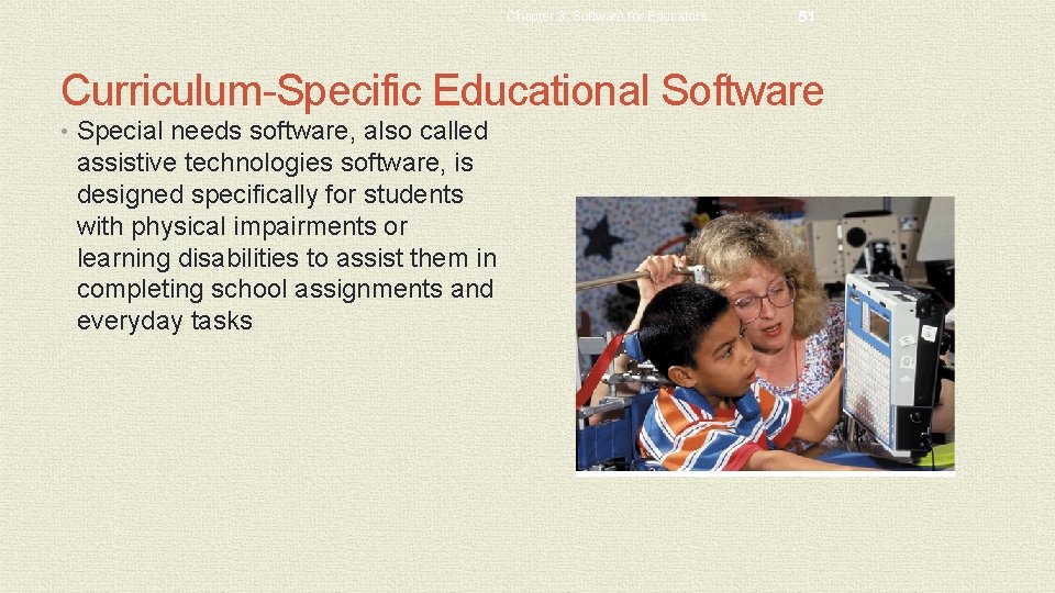 Chapter 3: Software for Educators 51 Curriculum-Specific Educational Software • Special needs software, also Chapter 3: Software for Educators 51 Curriculum-Specific Educational Software • Special needs software, also
