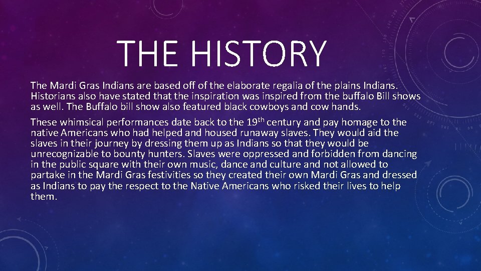 THE HISTORY The Mardi Gras Indians are based off of the elaborate regalia of