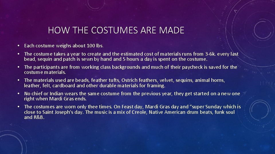 HOW THE COSTUMES ARE MADE • Each costume weighs about 100 lbs. • The