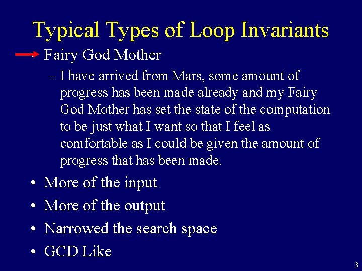 Typical Types of Loop Invariants • Fairy God Mother – I have arrived from