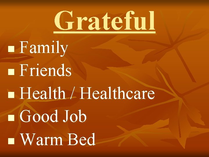 Grateful Family n Friends n Health / Healthcare n Good Job n Warm Bed