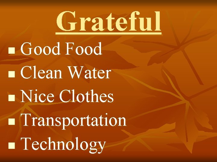 Grateful Good Food n Clean Water n Nice Clothes n Transportation n Technology n