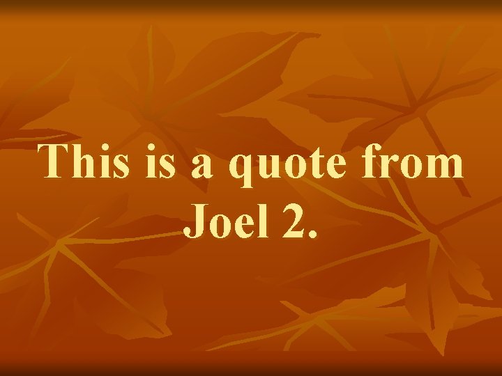 This is a quote from Joel 2. 