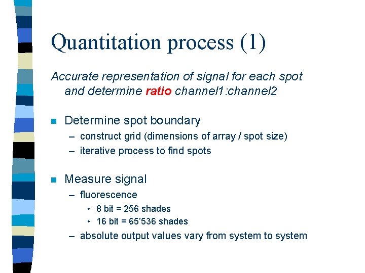 Quantitation process (1) Accurate representation of signal for each spot and determine ratio channel