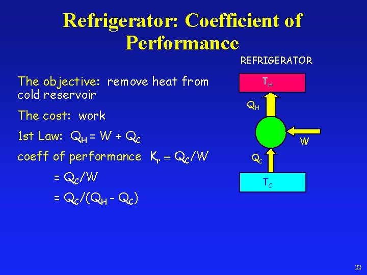 Refrigerator: Coefficient of Performance REFRIGERATOR The objective: remove heat from cold reservoir The cost: