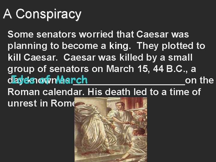 A Conspiracy Some senators worried that Caesar was planning to become a king. They