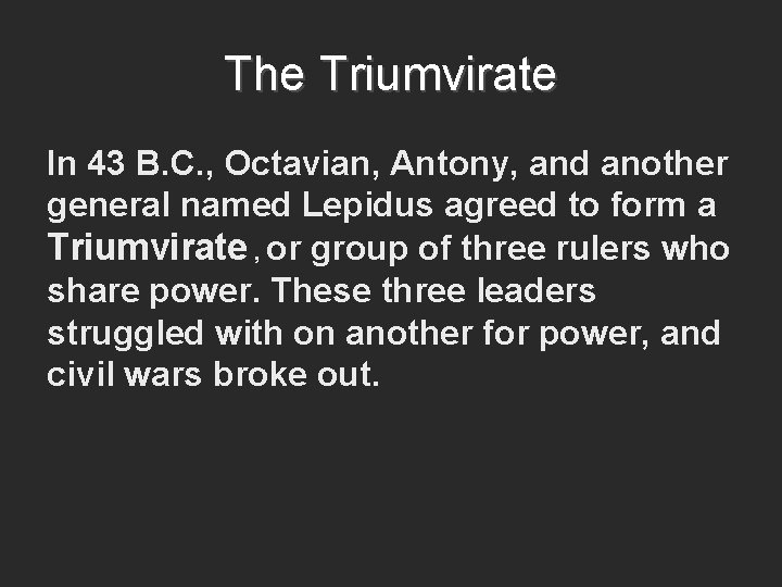 The Triumvirate In 43 B. C. , Octavian, Antony, and another general named Lepidus