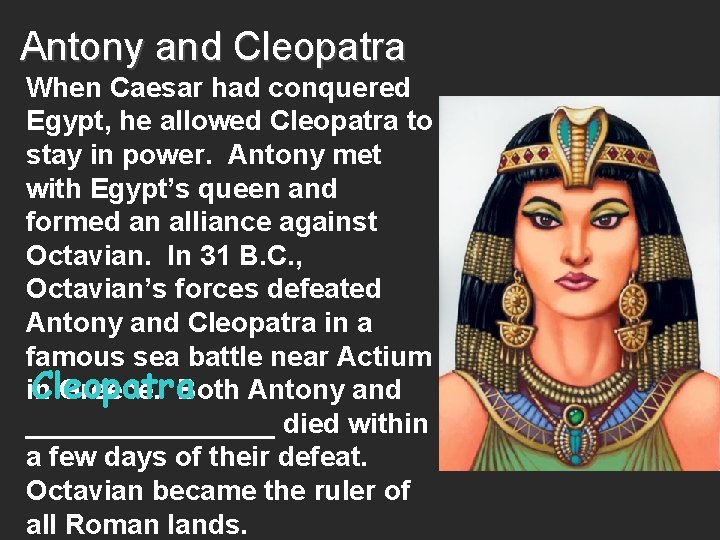 Antony and Cleopatra When Caesar had conquered Egypt, he allowed Cleopatra to stay in