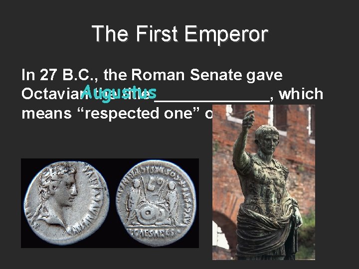 The First Emperor In 27 B. C. , the Roman Senate gave Augustus Octavian