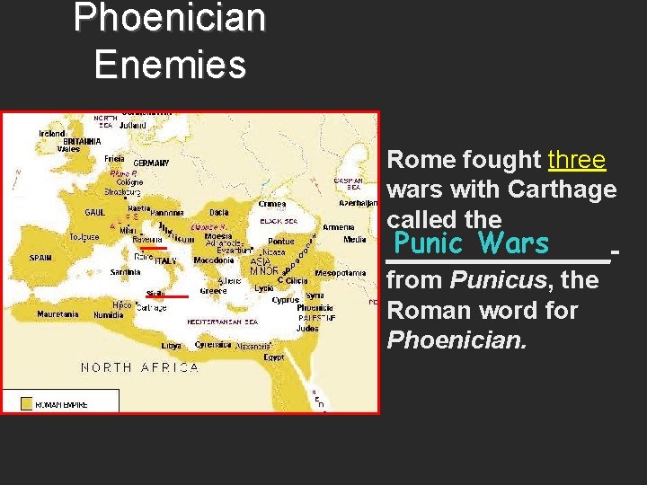 Phoenician Enemies Rome fought three wars with Carthage called the Punic Wars ________from Punicus,