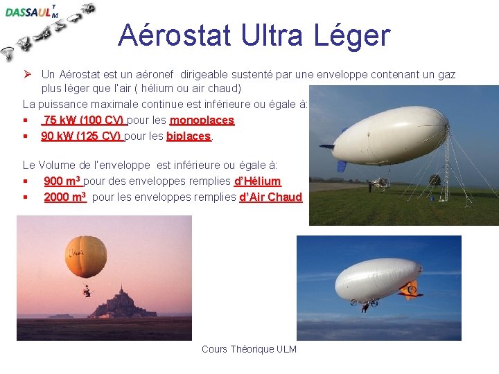 Aérostat Ultra Léger Ø Un Aérostat est un aéronef dirigeable sustenté par une enveloppe