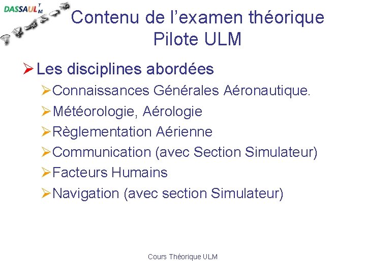 Contenu de l’examen théorique Pilote ULM Ø Les disciplines abordées ØConnaissances Générales Aéronautique. ØMétéorologie,