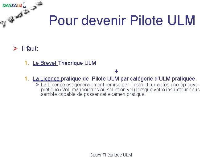 Pour devenir Pilote ULM Ø Il faut: 1. Le Brevet Théorique ULM + 1.