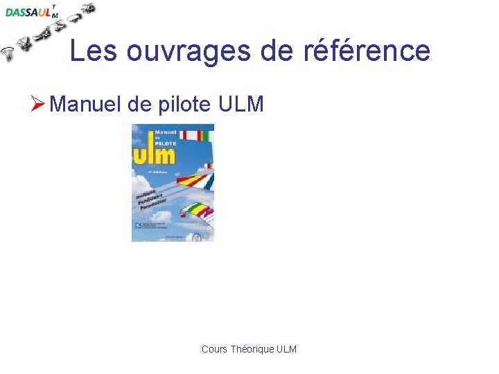 Les ouvrages de référence Ø Manuel de pilote ULM Cours Théorique ULM 