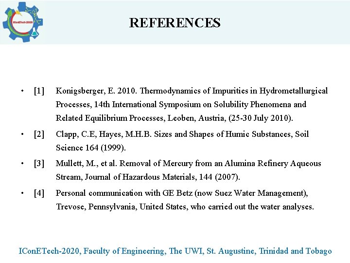 REFERENCES • [1] Konigsberger, E. 2010. Thermodynamics of Impurities in Hydrometallurgical Processes, 14 th