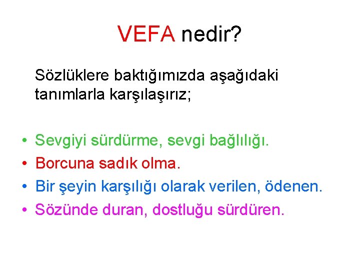 VEFA nedir? Sözlüklere baktığımızda aşağıdaki tanımlarla karşılaşırız; • • Sevgiyi sürdürme, sevgi bağlılığı. Borcuna