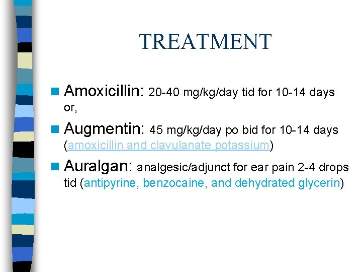 TREATMENT n Amoxicillin: 20 -40 mg/kg/day tid for 10 -14 days or, n Augmentin: