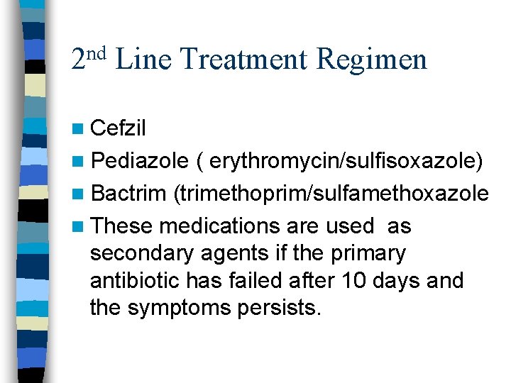 nd 2 Line Treatment Regimen n Cefzil n Pediazole ( erythromycin/sulfisoxazole) n Bactrim (trimethoprim/sulfamethoxazole