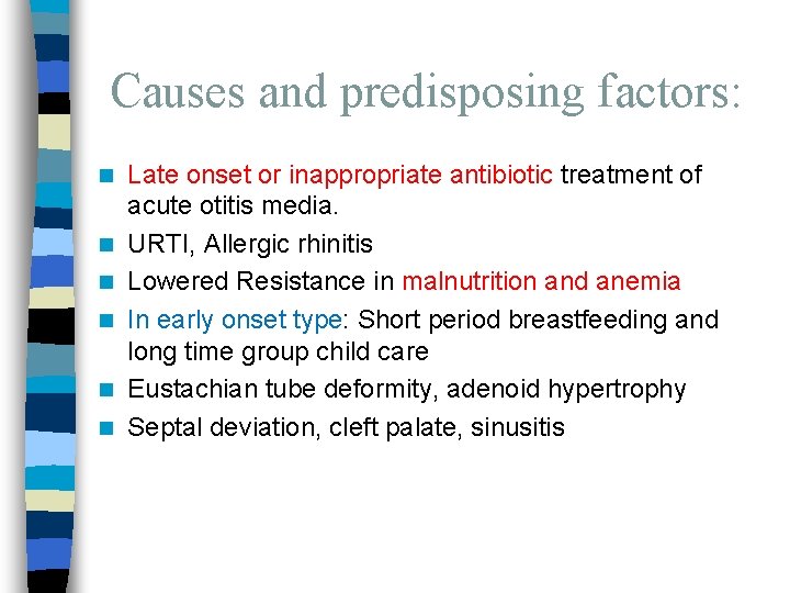 Causes and predisposing factors: n n n Late onset or inappropriate antibiotic treatment of