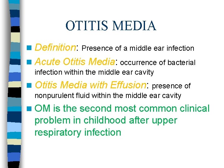 OTITIS MEDIA n Definition: Presence of a middle ear infection n Acute Otitis Media: