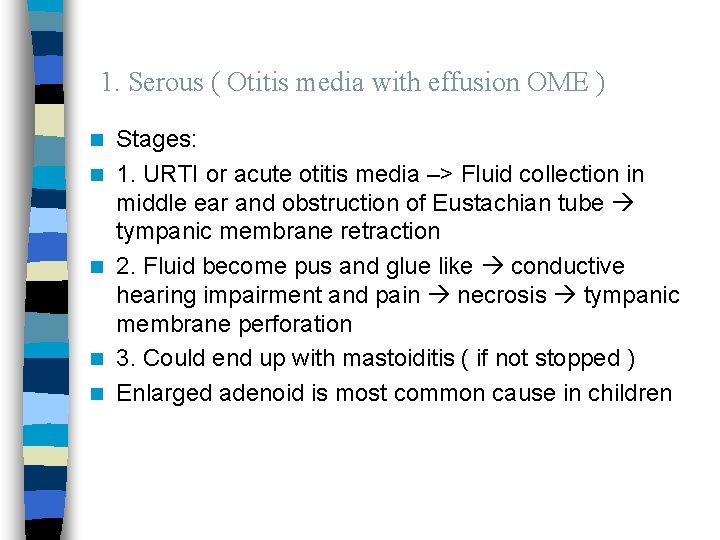 1. Serous ( Otitis media with effusion OME ) n n n Stages: 1.