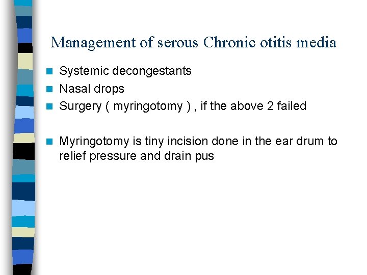 Management of serous Chronic otitis media Systemic decongestants n Nasal drops n Surgery (