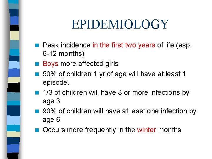 EPIDEMIOLOGY n n n Peak incidence in the first two years of life (esp.