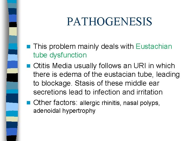 PATHOGENESIS This problem mainly deals with Eustachian tube dysfunction n Otitis Media usually follows