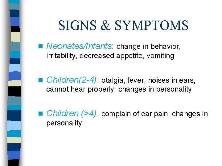 SIGNS & SYMPTOMS n Neonates/Infants: change in behavior, irritability, decreased appetite, vomiting n Children(2