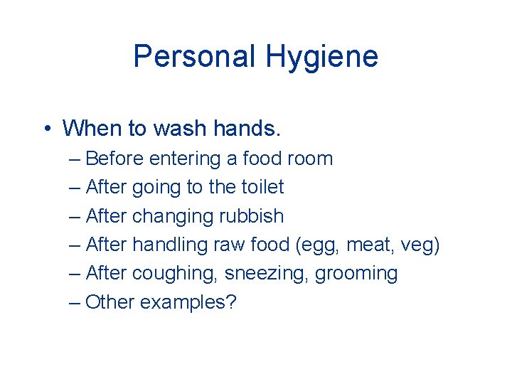 Personal Hygiene • When to wash hands. – Before entering a food room – Personal Hygiene • When to wash hands. – Before entering a food room –
