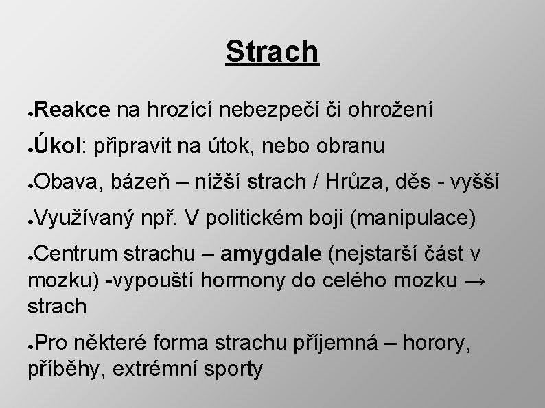 Strach ● Reakce na hrozící nebezpečí či ohrožení ● Úkol: připravit na útok, nebo