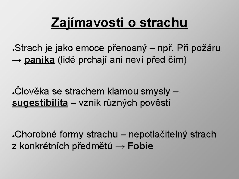 Zajímavosti o strachu Strach je jako emoce přenosný – npř. Při požáru → panika