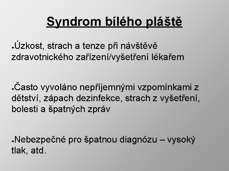 Syndrom bílého pláště Úzkost, strach a tenze při návštěvě zdravotnického zařízení/vyšetření lékařem ● Často